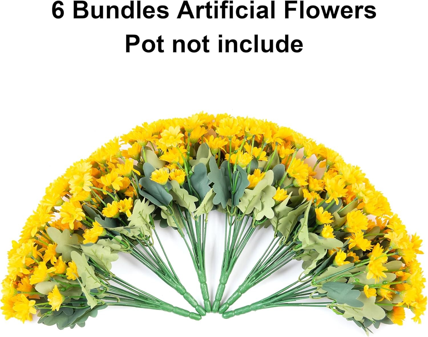 6 bundles of artificial yellow flowers with green leaves on a white background, text indicating '6 Bundles Artificial Flowers Pot not include'.
